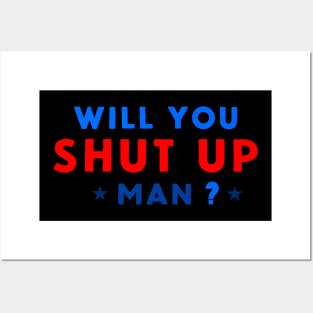 WILL YOU SHUT UP MAN? Posters and Art